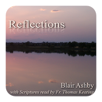 Reflections by Blair Ashby with scriptures read by Fr. Thomas Keating. Please click here to learn more about and listen to samples of the album Reflections by Blair Ashby with scriptures read by Fr. Thomas Keating.