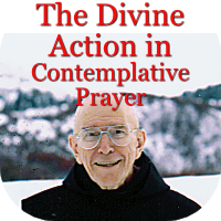 The Divine Action in Contemplative Prayer by Fr. Thomas Keating. Please click here to learn more about this conference.