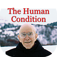 The Human Condition with Fr. Thomas Keating. Please click here to learn more about this conference.